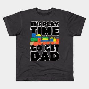 It's Playtime Go get Dad Kids T-Shirt